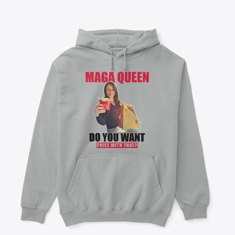 MAGA Queen - Do you want fries with that? Hoodie