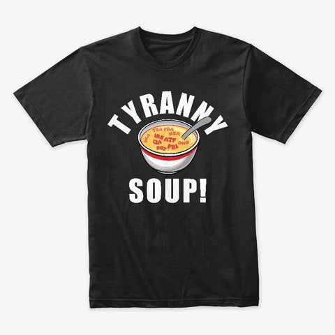 Tyranny Soup T-Shirt