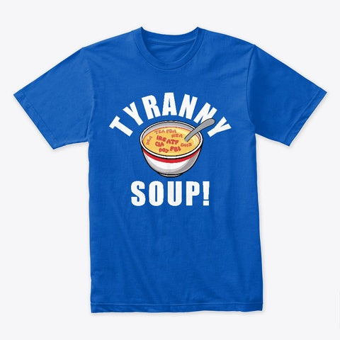 Tyranny Soup T-Shirt