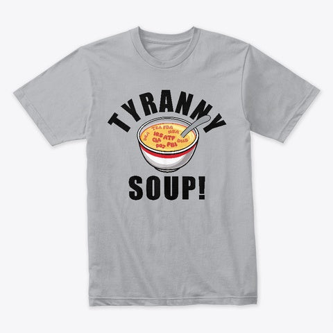 Tyranny Soup T-Shirt
