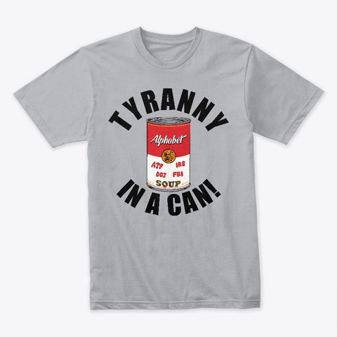 Tyranny Soup In a Can! T-Shirt
