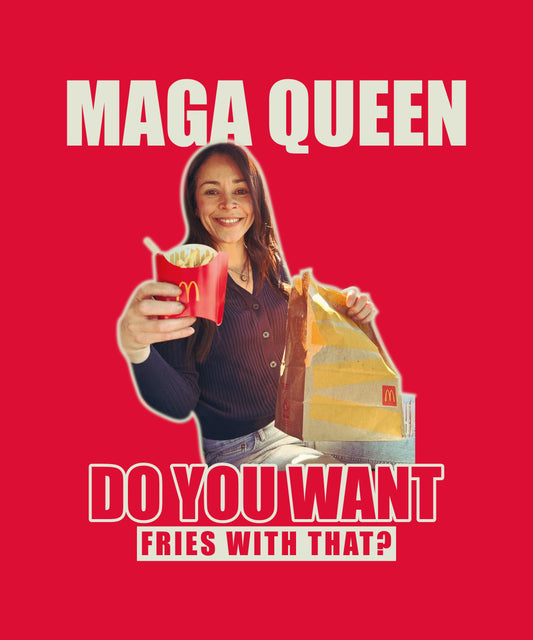 MAGA Queen - Do you want fries with that? T-Shirt