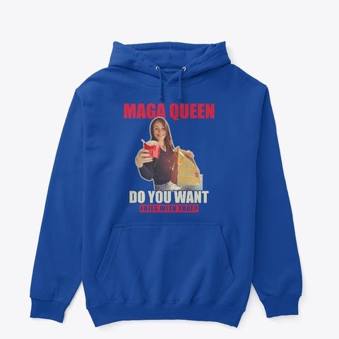 MAGA Queen - Do you want fries with that? Hoodie