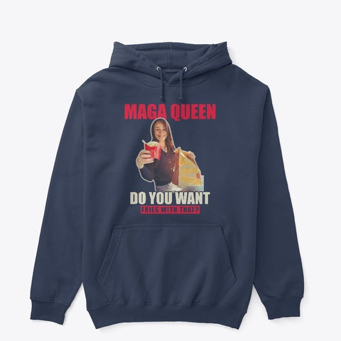 MAGA Queen - Do you want fries with that? Hoodie