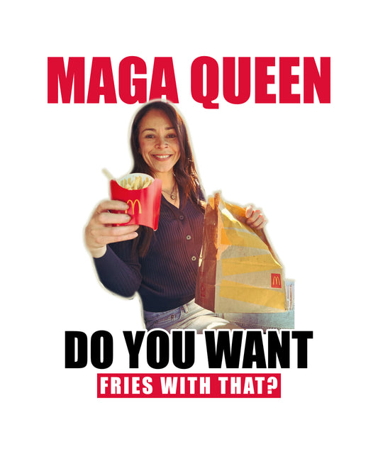 MAGA Queen - Do you want fries with that? Hoodie