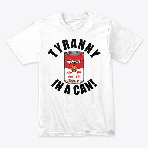 Tyranny Soup In a Can! T-Shirt